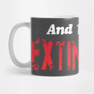 AND LESS FOR EXTINCTION Mug